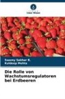 Kuldeep Mehta, Swamy Sekhar R, Swamy Sekhar R. - Die Rolle von Wachstumsregulatoren bei Erdbeeren