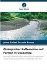 Jaime Rafael Saravia Ramos - Ökologischer Kaffeeanbau auf Farmen in Oxapampa
