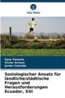 Victor Arroyo, Javier Caicedo, Sara Tenorio - Soziologischer Ansatz für ländliche/städtische Fragen und Herausforderungen Ecuador, XXI