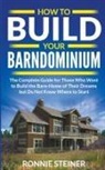Ronnie Steiner - How To Build Your Barndominium
