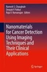 Ramesh S. Chaughule, Deepak P Patkar, Deepak P. Patkar, Raju V. Ramanujan, Raju V Ramanujan - Nanomaterials for Cancer Detection Using Imaging Techniques and Their Clinical Applications