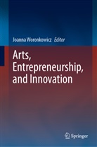 Joanna Woronkowicz - Arts, Entrepreneurship, and Innovation