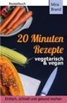 Mira Brand - 20 Minuten Rezepte - vegetarisch und vegan: Einfach, schnell und gesund kochen