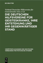 C. Ackermann, M. Fischer, J. Herting, H. Roemer, Verband Verband Deutscher Hilfsvereine f, Verband Deutscher Hilfsvereine Für Geisteskranke - Die Deutschen Hilfsvereine für Geisteskranke, ihre Entstehung und ihr gegenwärtiger Stand