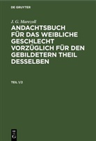 J G Marezoll, J. G. Marezoll - J. G. Marezoll: Andachtsbuch für das weibliche Geschlecht vorzüglich für den gebildetern Theil desselben - Teil 1/2: J. G. Marezoll: Andachtsbuch für das weibliche Geschlecht vorzüglich für den gebildetern Theil desselben. Teil 1/2