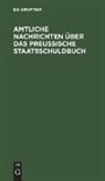 Degruyter - Amtliche Nachrichten über das Preußische Staatsschuldbuch