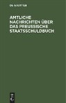 Degruyter - Amtliche Nachrichten über das Preußische Staatsschuldbuch