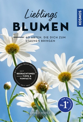 Ewald Weber - Lieblingsblumen - 40 Arten, die dich zum Staunen bringen, mit Beobachtungstipps und Funfacts, Merkmale direkt am Foto erklärt, empfohlen vom NABU