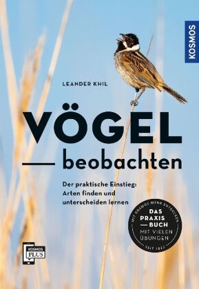 Leander Khil - Vögel beobachten - Der praktische Einstieg: Arten finden und unterscheiden lernen. Wie, wo, wann beobachten? Das Praxisbuch mit vielen Übungen: Mit 56 Vogelstimmen auf der KOSMOS-PLUS-App.