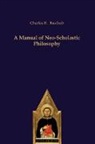 Charles R. Baschab, Charles Reinhard Baschab - A Manual of Neo-Scholastic Philosophy