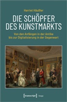 Harriet Häussler, Harriet Häußler-Bastian - Die Schöpfer des Kunstmarkts