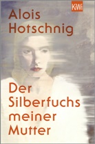 Alois Hotschnig - Der Silberfuchs meiner Mutter