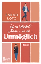 Sarah Lotz - Ist es Liebe? Nein - es ist ... Unmöglich