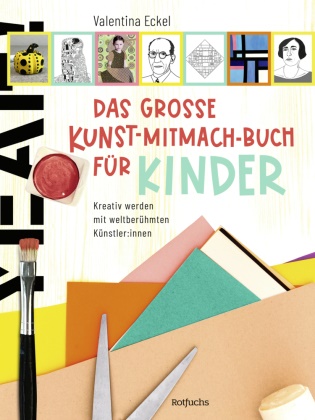 Valentina Eckel - Das große Kunst-Mitmach-Buch für Kinder - Kreativ werden mit weltberühmten Künstler:innen