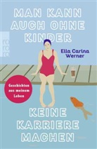Ella Carina Werner - Man kann auch ohne Kinder keine Karriere machen