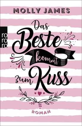 Molly James - Das Beste kommt zum Kuss - Roman | Eine zauberhafte Romantic Comedy für Leser:innen von Mhairi McFarlane und Ali Hazelwood