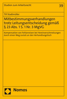 Till Stadtmüller - Mitbestimmungsverhandlungen trotz Leitungsentscheidung gemäß § 23 Abs. 1 S. 1 Nr. 3 MgVG - Kompensation von Fehlanreizen bei Hereinverschmelzungen durch einen Weg zurück an den Verhandlungstisch