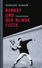 Bernhard Jaumann - Banksy und der blinde Fleck
