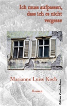 Marianne Luise Koch - Ich muss aufpassen, dass ich es nicht vergesse
