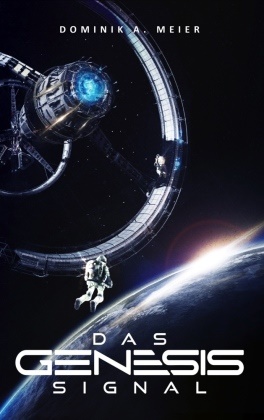 Dominik A Meier, Dominik A. Meier,  A7L Thrilling Books Ltd., A7L Thrilling Books Ltd - Das Genesis-Signal - Hard Science Fiction