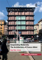 Kay Bea Jones, Jones Kay Bea - Suspending Modernity: The Architecture of Franco Albini