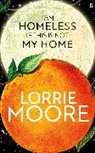 Lorrie Moore, Moore Lorrie - I Am Homeless If This Is Not My Home