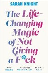 Sarah Knight, Knight Sarah - The Life-Changing Magic of Not Giving a F k