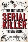 Jack Rosewood - The Ultimate Serial Killer Trivia Book