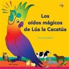 Tanya Saunders - Los oídos mágicos de Lúa la Cacatúa