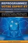 Ylich Tarazona - Reprogrammez votre esprit et déterminez votre destin