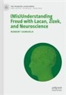 Robert Samuels - (Mis)Understanding Freud with Lacan, Zizek, and Neuroscience