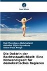 Deji Muyideen Abdulsalami, Steve Paul Anuye, Akombo Elija Ityavkase, Akombo Elijah Ityavkase - Die Doktrin der Rechtsstaatlichkeit: Eine Notwendigkeit für demokratisches Regieren