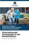 Al, Khalid Alhumeadi Alenazi, Mohammed Mohsen Alotaibi, Abdullah Ali Alqarni - Unterstützende Technologie in der Rehabilitation