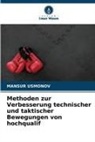 Mansur Usmonov - Methoden zur Verbesserung technischer und taktischer Bewegungen von hochqualif