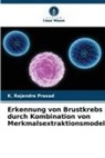 K Rajendra Prasad, K. Rajendra Prasad - Erkennung von Brustkrebs durch Kombination von Merkmalsextraktionsmodellen