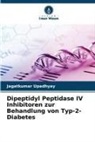 Jagatkumar Upadhyay - Dipeptidyl Peptidase IV Inhibitoren zur Behandlung von Typ-2-Diabetes