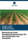 Abdelkar Dafalla, Abdelkarim Dafalla, Abdalla Suliman, Mortada Younis - Bewertung einer Einzelkornsämaschine für die Direktsaat von Zwiebeln