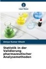 Amiya Kumar Ghosh - Statistik in der Validierung pharmazeutischer Analysemethoden