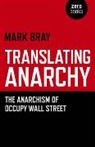 Mark Bray, Bray Mark - Translating Anarchy – The Anarchism of Occupy Wall Street
