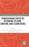 Marci Erickson Cottingham, Marci Cottingham, Rebecca Erickson, Matthew Lee, Lee Matthew - Transcending Crisis By Attending to Care, Emotion, and Flourishing