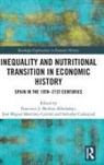 Francisco J. Martinez-Carrion Medina-Albaladejo, Salvador Calatayud, Salvador Calatayud Giner, José Miguel Martínez Carrión, José Miguel Martínez-Carrión, Francisco José Medina Albaladejo... - Inequality and Nutritional Transition in Economic History