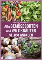 Christine Weidenweber - Alte Gemüsesorten und Wildkräuter selbst anbauen