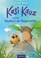 Oliver Wnuk, Matthias Derenbach - Kasi Kauz und der Maulwurf, der fliegen wollte (Kasi Kauz 3)