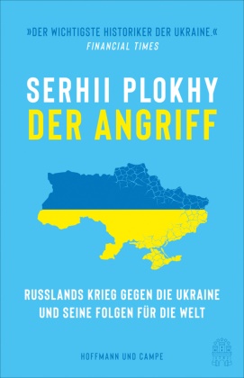 Serhii Plokhy - Der Angriff - Russlands Krieg gegen die Ukraine und seine Folgen für die Welt