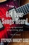 Stephen Robert Cass - The 5 Steps to Get Your Songs Heard