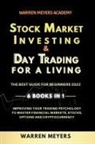 Warren Meyers - Stock Market Investing & Day Trading for a Living the Best Guide for Beginners 2022 6 Books in 1 Improving your Trading Psychology to Master Financial Markets, Stocks, Options and Cryptocurrency