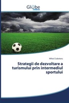 Mihai Ciubotaru - Strategii de dezvoltare a turismului prin intermediul sportului