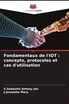 S. Sebastin Antony Joe, S.Sebastin Antony Joe, J. Jereesha Mary, J.Jereesha Mary - Fondamentaux de l'IOT : concepts, protocoles et cas d'utilisation