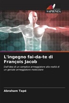 Abraham Tapé - L'ingegno fai-da-te di François Jacob