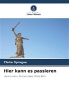 Claire Sprague - Hier kann es passieren